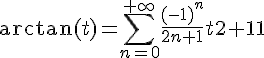 \Large{\arctan(t)=\Bigsum_{n=0}^{+\infty}\frac{(-1)^n}{2n+1}t^{2n+1}}
